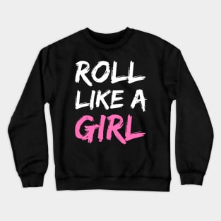 roll like a girl - jiu jitsu Crewneck Sweatshirt